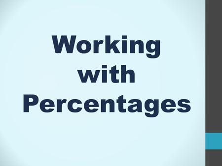 Working with Percentages. Writing percentages as fractions ‘Percent’ means ‘out of 100’. To write a percentage as a fraction we write it over a hundred.