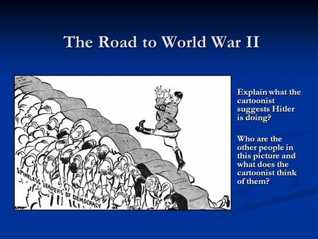 The Road to World War II Explain what the cartoonist suggests Hitler is doing? Who are the other people in this picture and what does the cartoonist think.