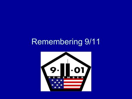 Remembering 9/11. 9/11/01 19 Terrorists hijacked four planes. The intended targets were: –Twin Towers (North and South) –The Pentagon –Washington D.C.