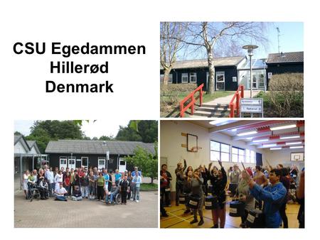 CSU Egedammen Hillerød Denmark. In 2007 the goverment in Denmark decided ”Law on youth education for young people with special needs”. 1. The purpose.