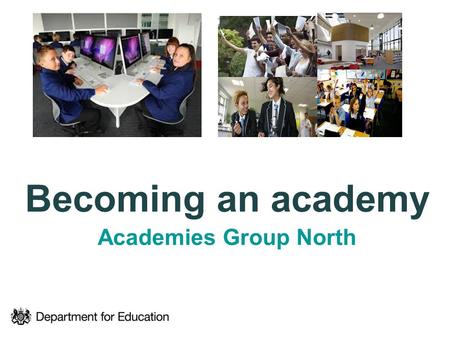 Becoming an academy Academies Group North. Presentation contents What is an academy and why should your school become one Conversion process and available.