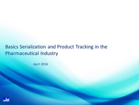 Basics Serialization and Product Tracking in the Pharmaceutical Industry April 2016.