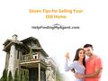 Seven Tips for Selling Your Old Home. Old homes can have a lot of charm and character which make them an attractive opportunity for buyers.buyers But.