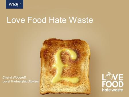 Cheryl Woodruff Local Partnership Advisor Love Food Hate Waste.