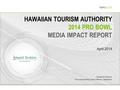 © REPUCOM | HAWAIIAN TOURISM AUTHORITY – 2014 PRO BOWL MEDIA IMPACT REPORT | APRIL 20141 HAWAIIAN TOURISM AUTHORITY 2014 PRO BOWL MEDIA IMPACT REPORT April.