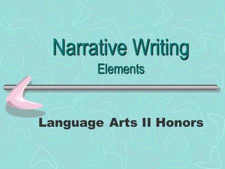 Narrative Writing Elements Language Arts II Honors.