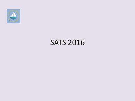 SATS 2016. What are SATs? Standard Attainment Tests To measure academic performance in English and Maths at Year 6.