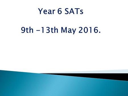 Year 6 SATs 9th -13th May 2016..  In the summer term of 2016, children in Year 2 and Year 6 will be the first to take the new SATs papers.SATs  These.