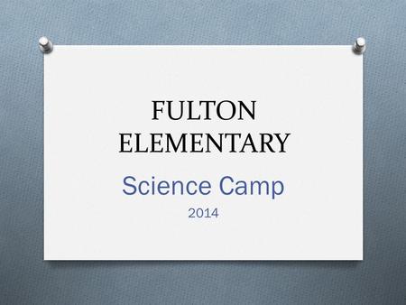 FULTON ELEMENTARY Science Camp 2014. Details, Details, Details O Prescott Pines Camp, Prescott, AZ O Located on 85 acres adjacent to the Prescott National.
