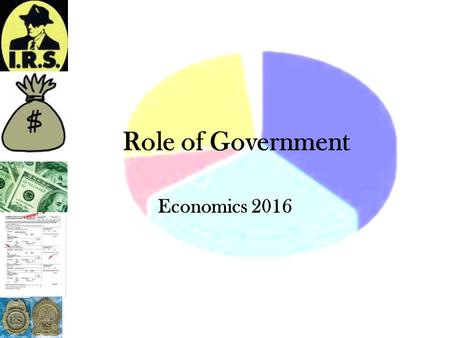 Role of Government Economics 2016. Role of Government Maintain Legal and Social Framework –What does this mean to you? –Create laws & provide courts;