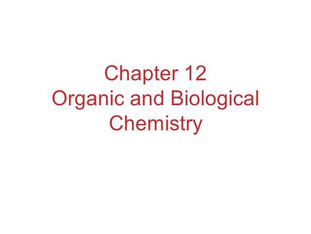 Chapter 12 Organic and Biological Chemistry. Organic Chemistry The chemistry of carbon compounds. Carbon has the ability to form long chains. Without.