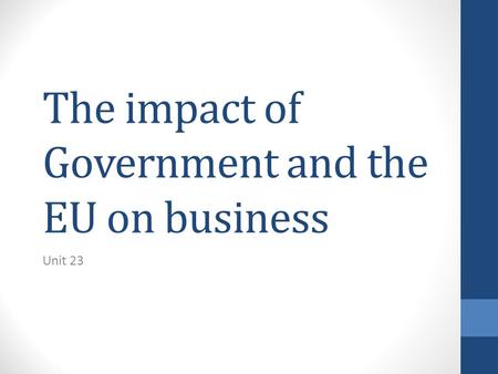 The impact of Government and the EU on business Unit 23.