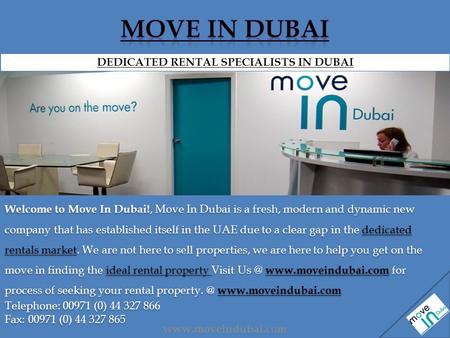 Welcome to Move In Dubai!, Move In Dubai is a fresh, modern and dynamic new company that has established itself in the UAE due to a clear gap in the dedicated.