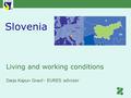 Living and working conditions Darja Kapun Grauf – EURES adviser Slovenia.