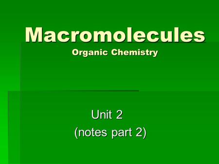 Macromolecules Organic Chemistry Unit 2 (notes part 2) (notes part 2)