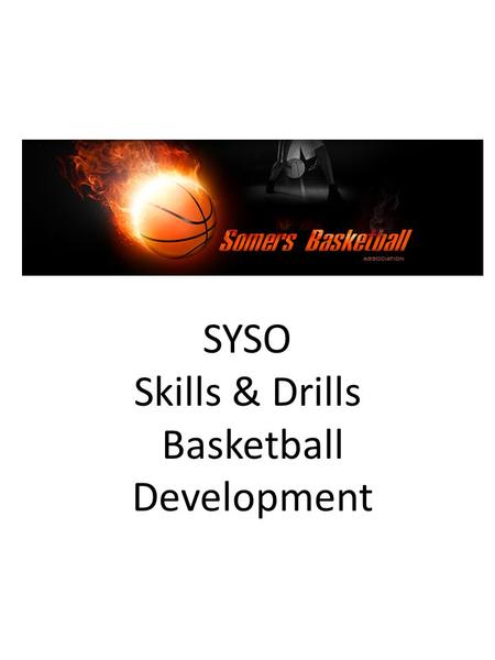 SYSO Skills & Drills Basketball Development. Laker Drill “modified” Indicates cone 1 1 2 2 3 3 Players line up behind each station. 1 gets rebound, Pitch.