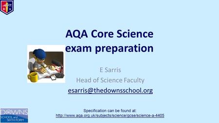 AQA Core Science exam preparation E Sarris Head of Science Faculty Specification can be found at: