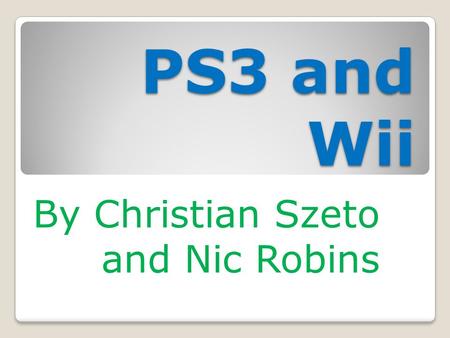 PS3 and Wii By Christian Szeto and Nic Robins. Playstation 3 The PS3 has a Blu-Ray disc Drive for games and a Blu-ray Player for Dvd’s and Cd’s.