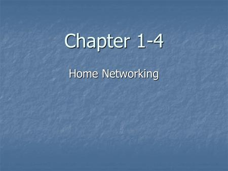 Chapter 1-4 Home Networking. Introduction Setting up a home network is probably one of the first networks that the student sets up. This is an exciting.