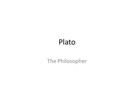 Plato The Philosopher. Plato Plato – like Socrates – was a rationalist Plato’s philosophical project was different than that of Socrates. Plato was a.