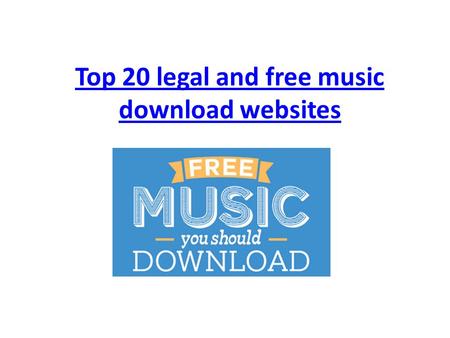 Top 20 legal and free music download websites. I'm a big fan of Music, and Internet show you an easy way to download music. Of course, illegally downloading.