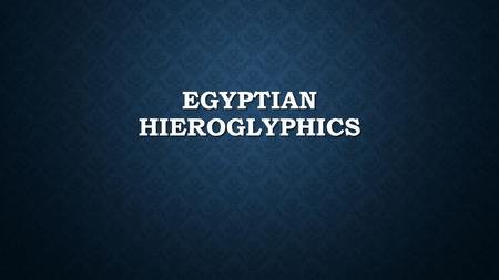 EGYPTIAN HIEROGLYPHICS. HIEROGLYPHIC SYSTEM The hieroglyphic system used in ancient Egypt had between 700 and 800 basic symbols, called glyphs. This number.