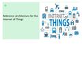 + Reference Architecture for the Internet of Things.