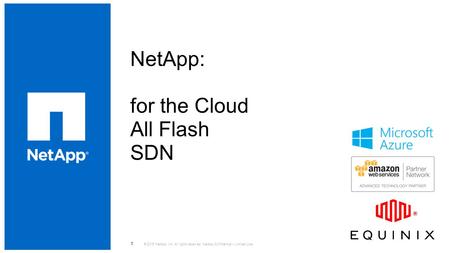 NetApp: for the Cloud All Flash SDN © 2015 NetApp, Inc. All rights reserved. NetApp Confidential – Limited Use 1.