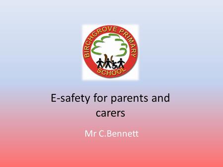 E-safety for parents and carers Mr C.Bennett. Welcome Why do we and our young children use (ICT)?