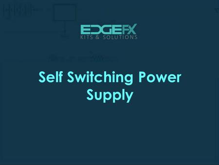 Self Switching Power Supply.  Introduction Self Switching Power Supply  Embedded system requires a regulated power supply.
