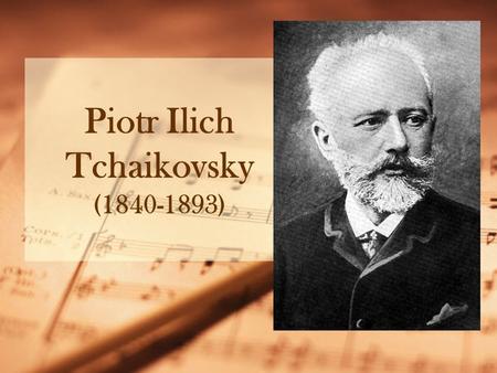 Piotr Ilich Tchaikovsky (1840-1893). Life Born in Russia Studied music while in Law School Gave up legal job to enroll in St. Petersburg Conservatory.