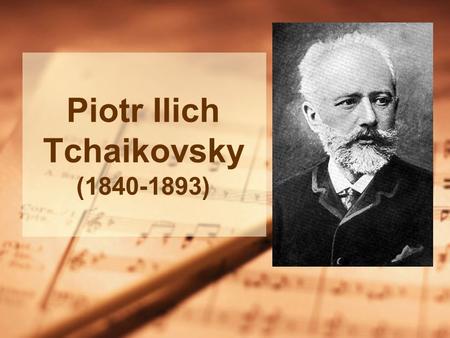 Piotr Ilich Tchaikovsky (1840-1893). Life Born in Russia Studied music while in Law School Gave up legal job to enroll in St. Petersburg Conservatory.