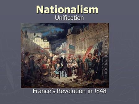 NationalismUnification France’s Revolution in !848.