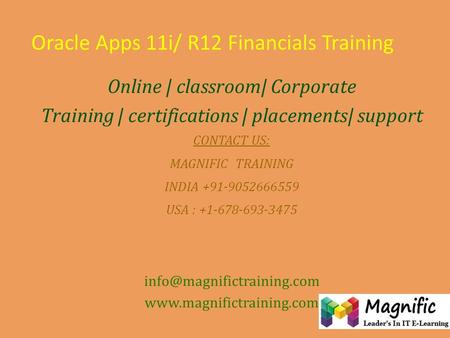 Oracle Apps 11i/ R12 Financials Training Online | classroom| Corporate Training | certifications | placements| support CONTACT US: MAGNIFIC TRAINING INDIA.