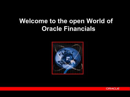 Welcome to the open World of Oracle Financials. Open for business  The eBusiness Suite is a complete integrated solution  We wish you had it all… 