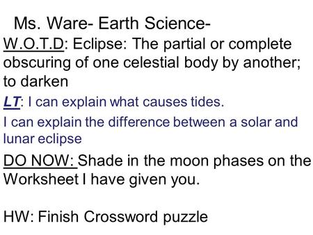 W.O.T.D: Eclipse: The partial or complete obscuring of one celestial body by another; to darken LT: I can explain what causes tides. I can explain the.