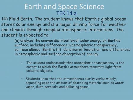 Earth and Space Science TEK 14 a 14) Fluid Earth. The student knows that Earth’s global ocean stores solar energy and is a major driving force for weather.