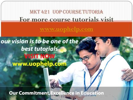 For more course tutorials visit www.uophelp.com. MKT 421 Entire Course MKT 421 Final Exam Guide 1 MKT 421 Week 1 Discussion Question 1 MKT 421 Week 1.