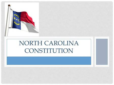 NORTH CAROLINA CONSTITUTION. POWER OF THE PEOPLE The North Carolina Constitution is similar to the United States Constitution It begins “We the People…”