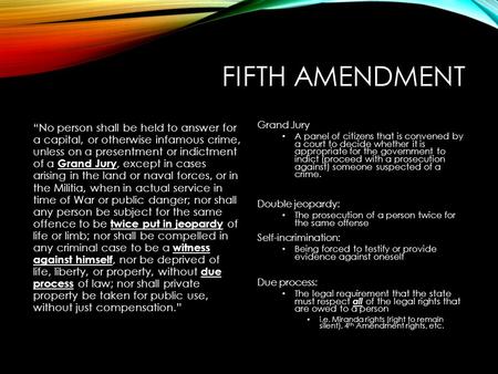 FIFTH AMENDMENT “No person shall be held to answer for a capital, or otherwise infamous crime, unless on a presentment or indictment of a Grand Jury, except.