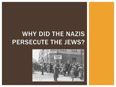 WHY DID THE NAZIS PERSECUTE THE JEWS?.  Hitler was anti- Semitic.  Anti-Semitism is the term used to describe prejudice against Jews simply because.