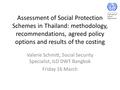 Assessment of Social Protection Schemes in Thailand: methodology, recommendations, agreed policy options and results of the costing Valerie Schmitt, Social.