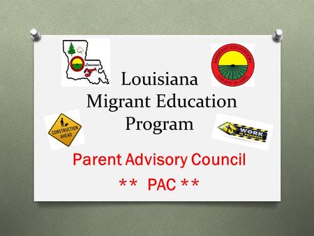 Louisiana Migrant Education Program Parent Advisory Council ** PAC **