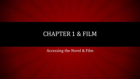 Accessing the Novel & Film CHAPTER 1 & FILM. LT & AGENDA LTs: As a litterateur, I can utilize non- print text to support my comprehension of characters,