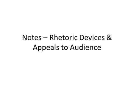 Notes – Rhetoric Devices & Appeals to Audience. Academic Vocabulary Author’s Purpose – the reason the author wrote something Point of View – The author’s.