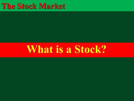What is a Stock? The Stock Market. Objectives: What is a Stock?  Explain why there is risk involved in stock ownership.  Make decisions as a group on.