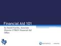 Financial Aid 101 by Daniel Yarritu, Associate Director UTRGV Financial Aid Office.