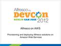 Alfresco on AWS Provisioning and deploying Alfresco solutions on Amazon Web Services.