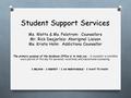Student Support Services Ms. Watts & Ms. Felstrom: Counsellors Mr. Rick Desjarlais: Aboriginal Liaison Ms. Krista Holm: Addictions Counsellor Student Support.