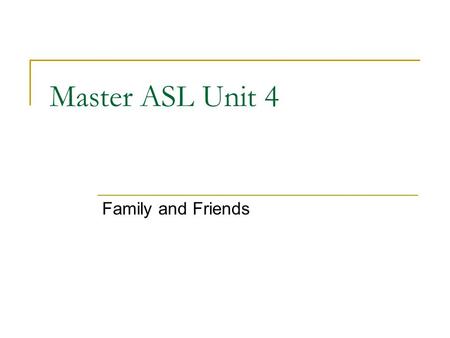 Master ASL Unit 4 Family and Friends.